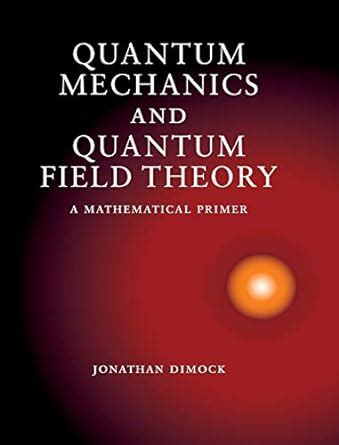 quantum mechanics and quantum field theory a mathematical primer Reader