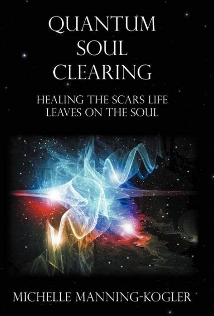 quantum soul clearing healing the scars life leaves on the soul Reader