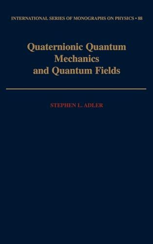 quaternionic quantum mechanics and quantum fields international series of monographs on physics Reader