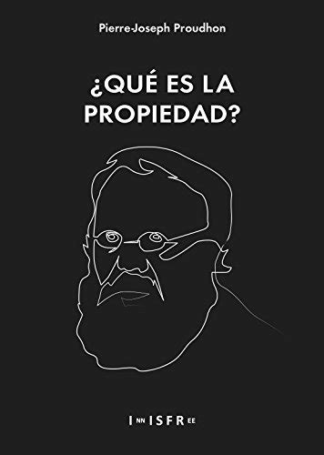 que es la propiedad? o una investigacion acerca del principio del derecho y del gobierno anarquismo individualista PDF