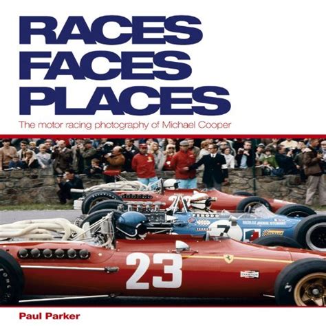 races faces places the motor racing photography of michael cooper PDF