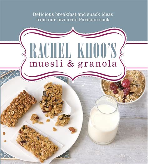 rachel khoos muesli and granola delicious breakfast and snack ideas from our favourite parisian cook Doc