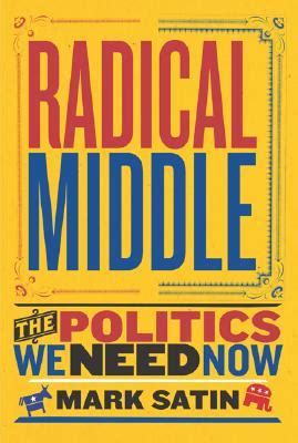 radical middle the politics we need now Reader