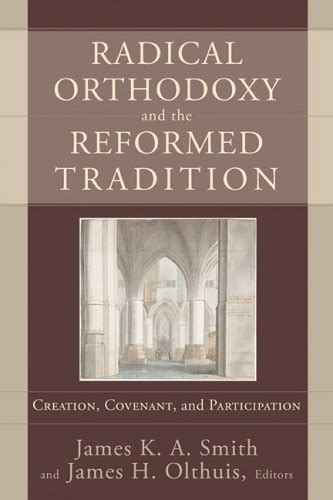 radical orthodoxy and the reformed tradition creation covenant and participation Doc