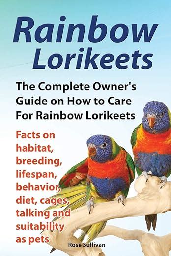 rainbow lorikeets the complete owners guide on how to care for rainbow lorikeets facts on habitat breeding PDF