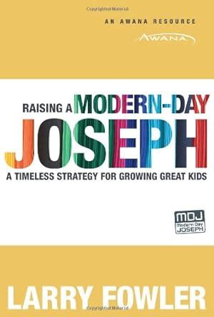 raising a modern day joseph a timeless strategy for growing great kids Doc