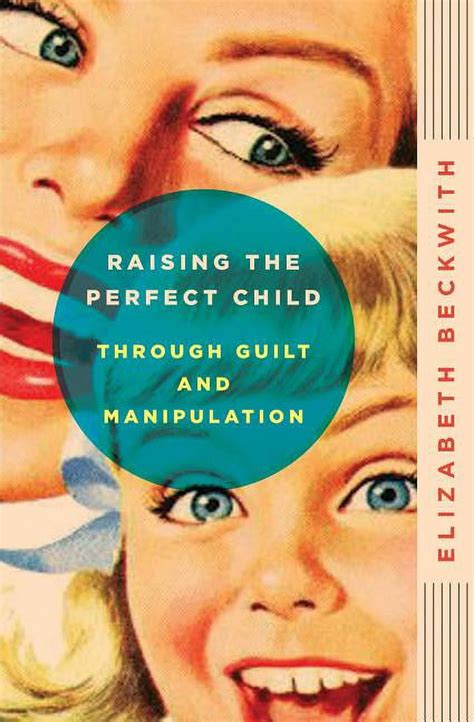 raising the perfect child through guilt and manipulation PDF