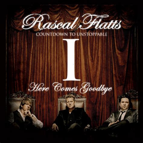 rascal flatts here comes goodbye