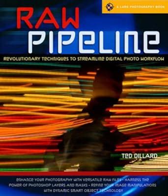 raw pipeline revolutionary techniques to streamline digital photo workflow a lark photography book PDF