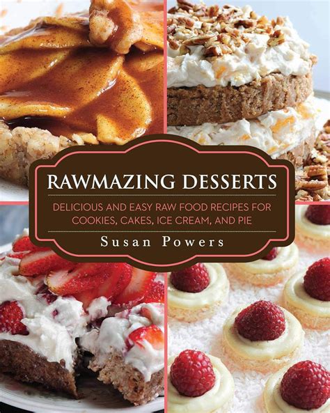 rawmazing desserts delicious and easy raw food recipes for cookies cakes ice cream and pie Doc