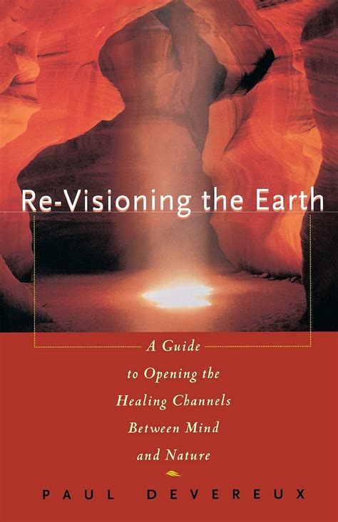 re visioning the earth a guide to opening the healing channels between mind and nature PDF