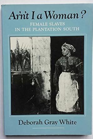 read unlimited books online arnt i a woman female slaves in the plantation south by deborah gray white pdf book PDF