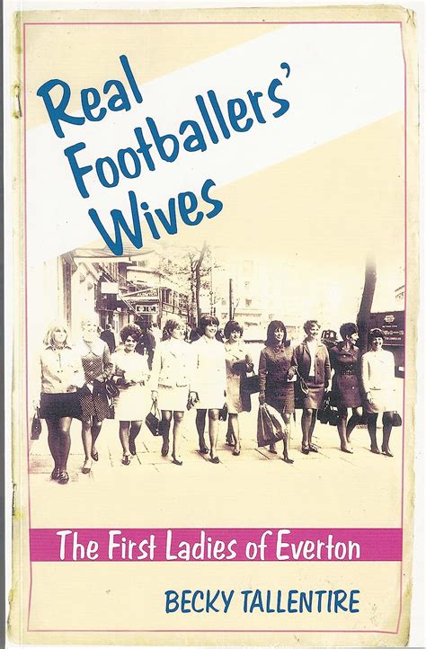 real footballers wives the first ladies of everton Reader