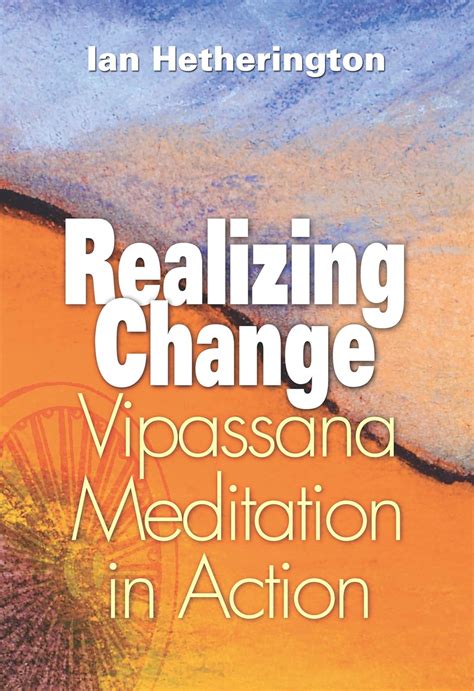 realizing change vipassana meditation in action Reader