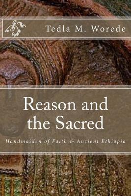 reason and the sacred handmaiden of faith and ancient ethiopia Kindle Editon