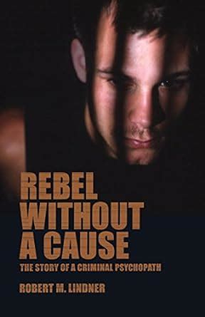 rebel without a cause the story of a criminal psychopath Doc