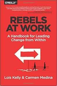 rebels at work a handbook for leading change from within PDF