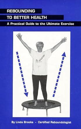 rebounding to better health a practical guide to the ultimate exercise Reader