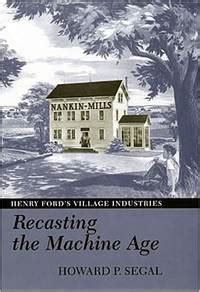 recasting the machine age henry fords village industries PDF