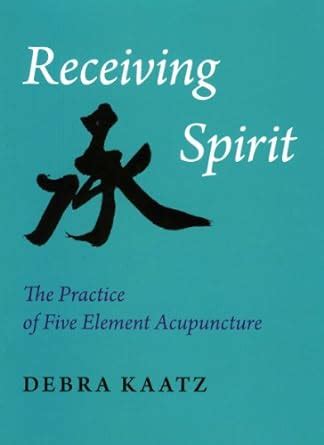 receiving spirit the practice of five element acupuncture PDF