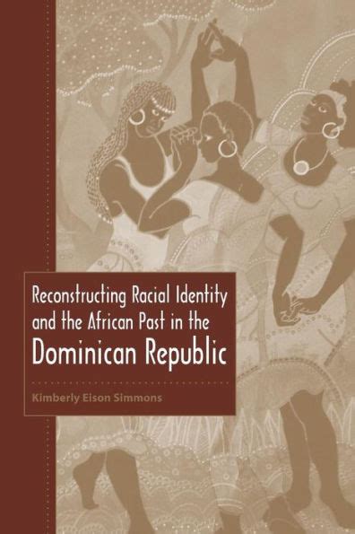 reconstructing racial identity and the african past in the dominican republic Doc