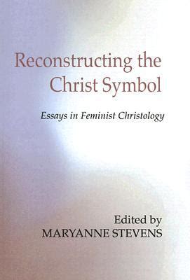 reconstructing the christ symbol essays in feminist christology Doc
