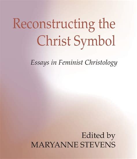 reconstructing the christ symbol essays in feminist christology Doc