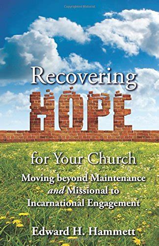 recovering hope for your church moving beyond maintenance and missional to incarnational engagement tcp the Doc