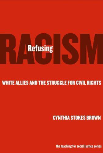 refusing racism white allies and the struggle for civil rights teaching for social justice 8 Epub