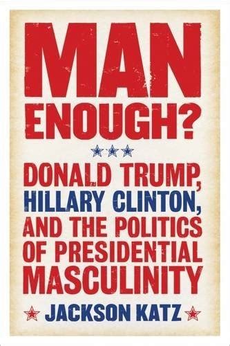 register man enough politics presidential masculinity Doc