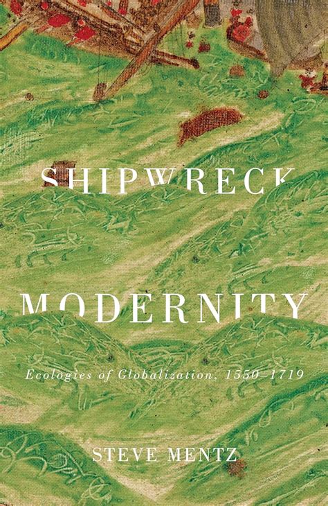 register shipwreck modernity ecologies globalization 1550?1719 Kindle Editon