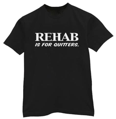 rehab is for quitters shirt