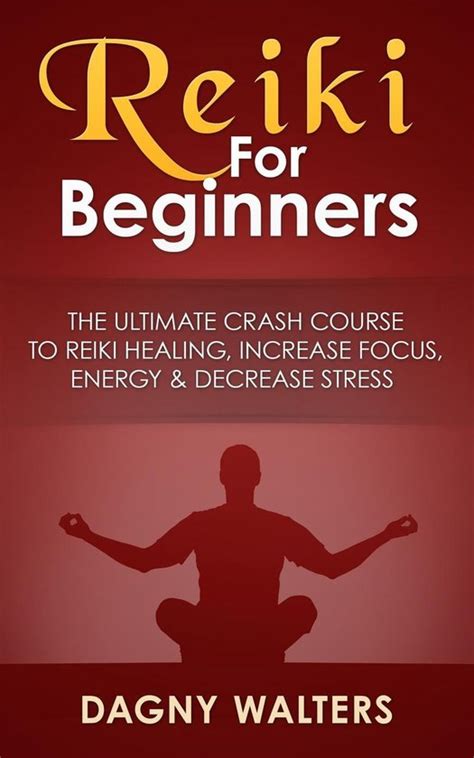 reiki for beginners the ultimate crash course to reiki healing increase focus energy and decrease stress reiki Doc