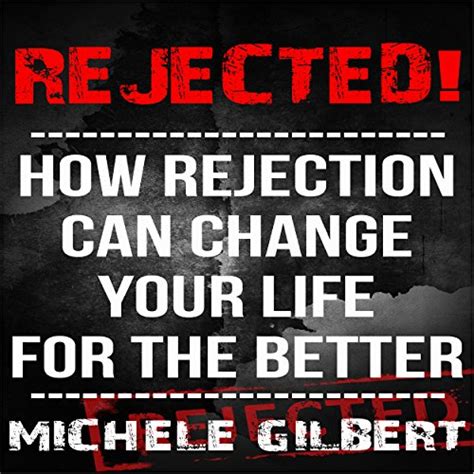 rejected how rejection can change your life for the better Doc