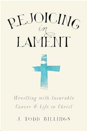 rejoicing in lament wrestling with incurable cancer and life in christ PDF