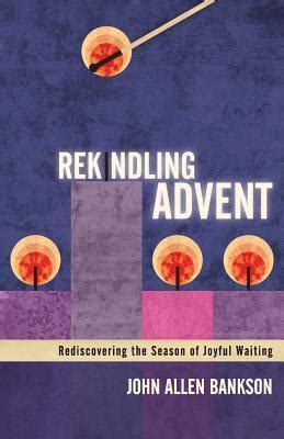 rekindling advent rediscovering the season of joyful waiting Epub