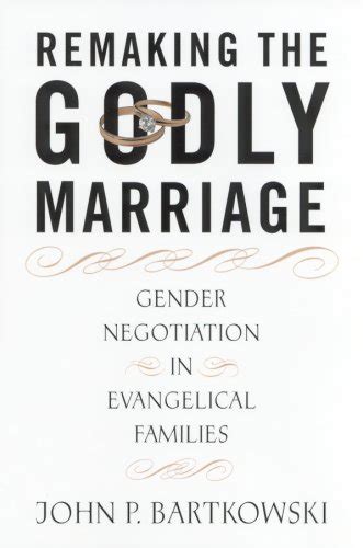 remaking the godly marriage gender negotiation in evangelical families Doc