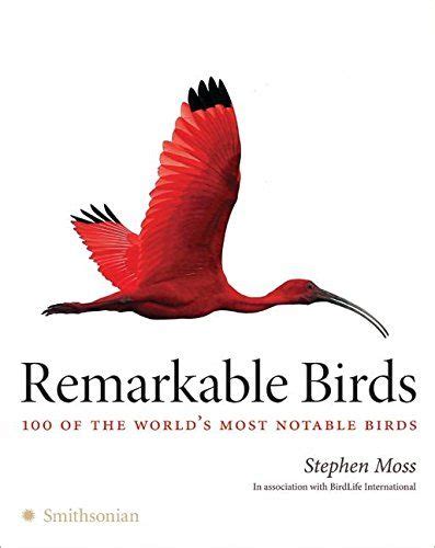 remarkable birds 100 of the worlds most notable birds Kindle Editon