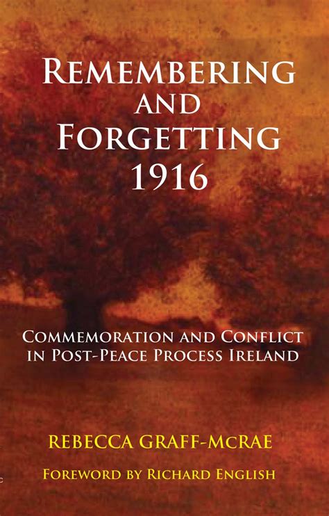 remembering and forgetting 1916 commemoration and conflict in post peace process ireland PDF