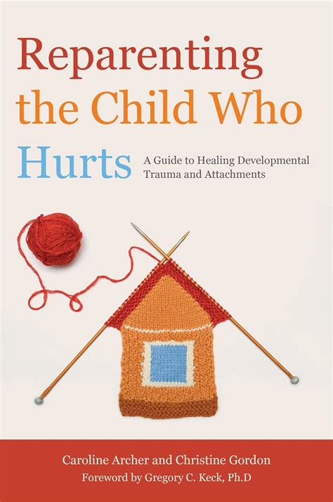 reparenting the child who hurts a guide to healing developmental trauma and attachments Epub