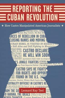 reporting cuban revolution manipulated journalists PDF