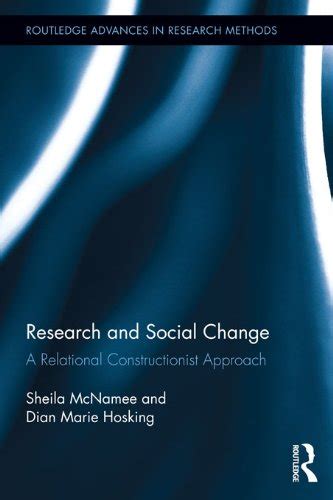 research and social change a relational constructionist approach routledge advances in research methods Reader