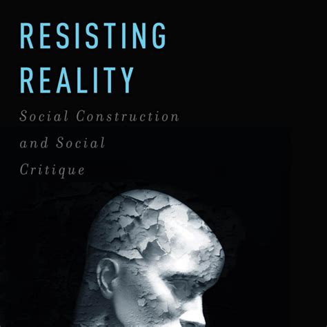 resisting reality social construction and social critique Reader