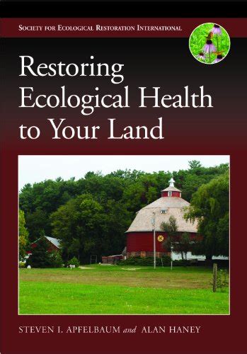 restoring ecological health to your land the science and practice of ecological restoration series Reader