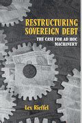 restructuring sovereign debt the case for ad hoc machinery Doc