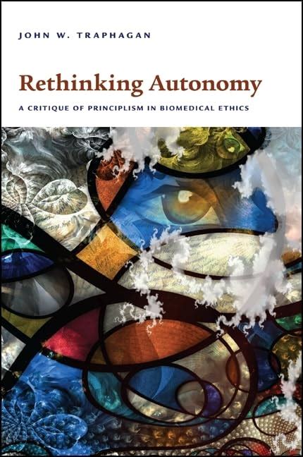 rethinking autonomy a critique of principlism in biomedical ethics PDF