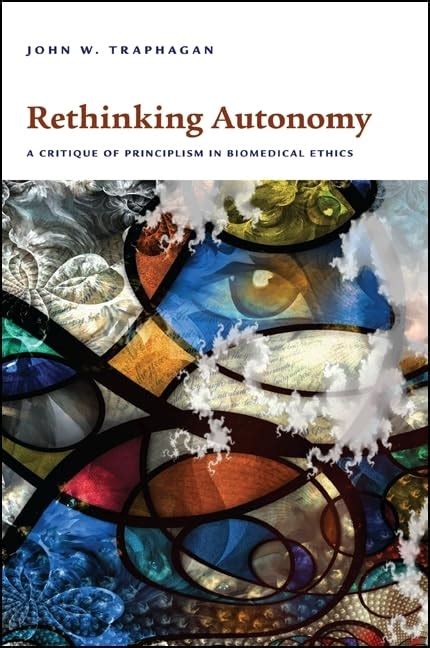 rethinking autonomy a critique of principlism in biomedical ethics PDF