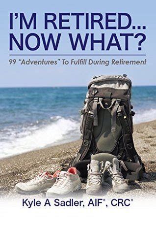 retired now what adventures retirement Epub