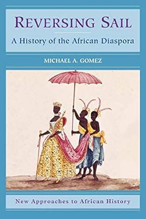 reversing sail a history of the african diaspora new approaches to african history PDF