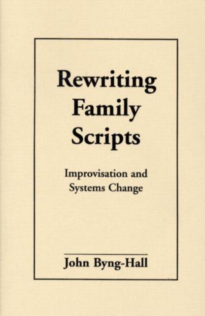 rewriting family scripts improvisation and systems change Reader